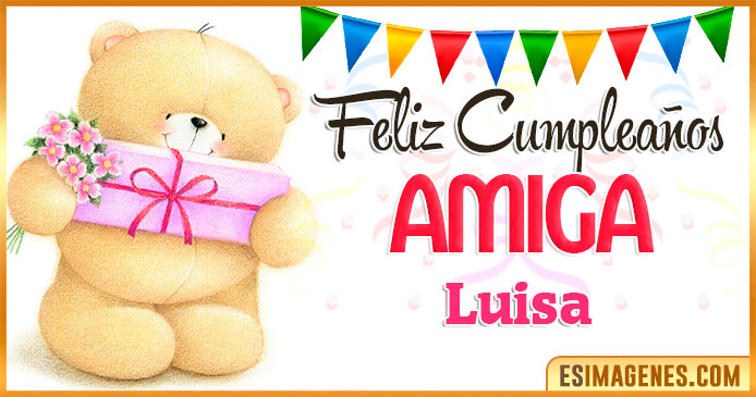 Feliz cumpleaños Amiga Luisa