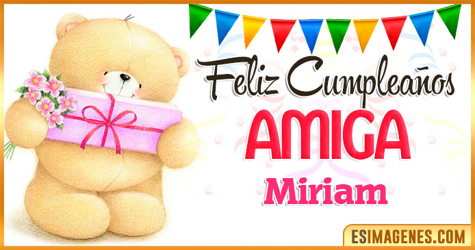 Feliz cumpleaños Amiga Miriam