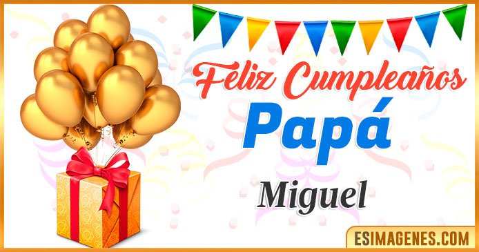 Feliz Cumpleaños Papá Miguel